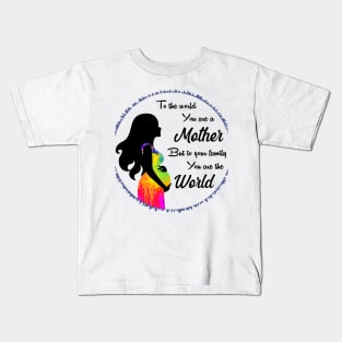 To the world you are a mother but to your family you are the world Kids T-Shirt